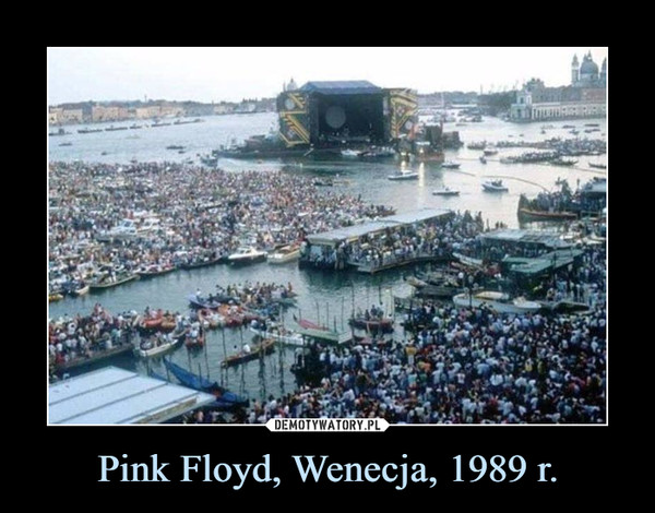 Pink Floyd, Wenecja, 1989 r. –  