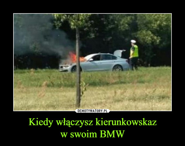 Kiedy włączysz kierunkowskazw swoim BMW –  