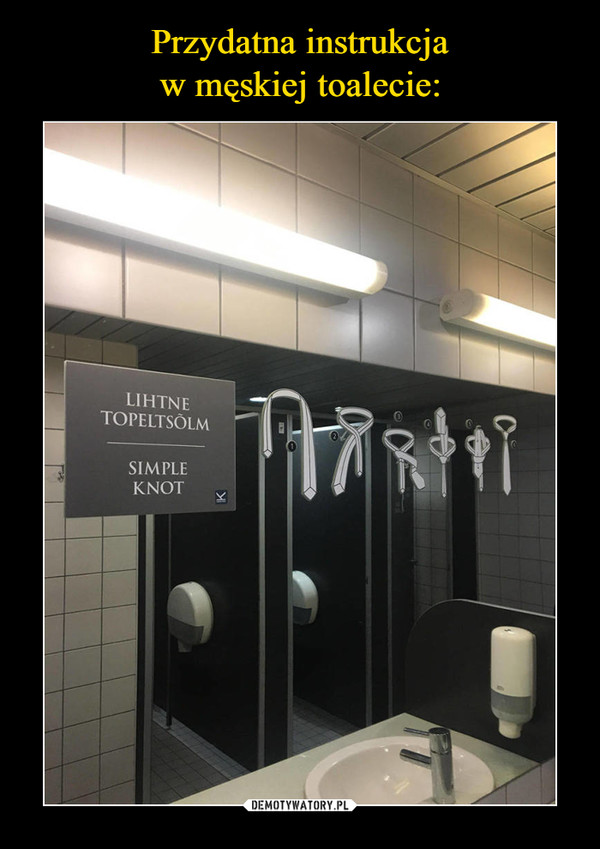 Przydatna instrukcja
w męskiej toalecie: