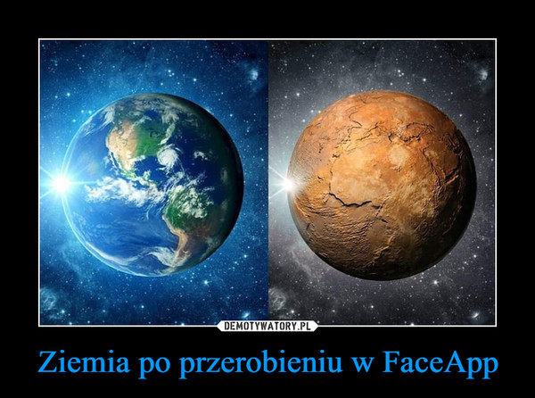Ziemia po przerobieniu w FaceApp –  