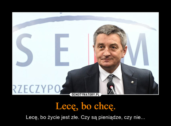 Lecę, bo chcę. – Lecę, bo życie jest złe. Czy są pieniądze, czy nie... 