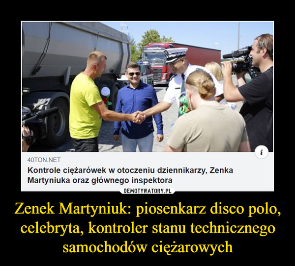 Zenek Martyniuk: piosenkarz disco polo, celebryta, kontroler stanu technicznego samochodów ciężarowych –  