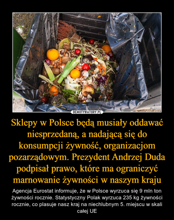 Sklepy w Polsce będą musiały oddawać niesprzedaną, a nadającą się do konsumpcji żywność, organizacjom pozarządowym. Prezydent Andrzej Duda podpisał prawo, które ma ograniczyć marnowanie żywności w naszym kraju