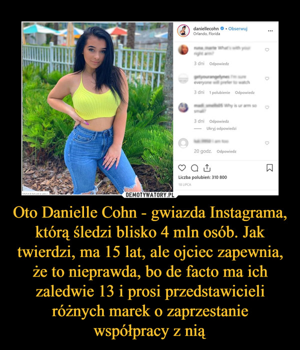 Oto Danielle Cohn - gwiazda Instagrama, którą śledzi blisko 4 mln osób. Jak twierdzi, ma 15 lat, ale ojciec zapewnia, że to nieprawda, bo de facto ma ich zaledwie 13 i prosi przedstawicieli różnych marek o zaprzestanie współpracy z nią