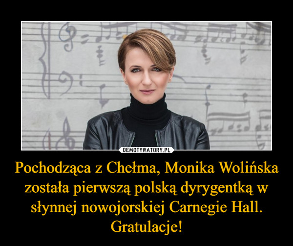 Pochodząca z Chełma, Monika Wolińska została pierwszą polską dyrygentką w słynnej nowojorskiej Carnegie Hall. Gratulacje! –  