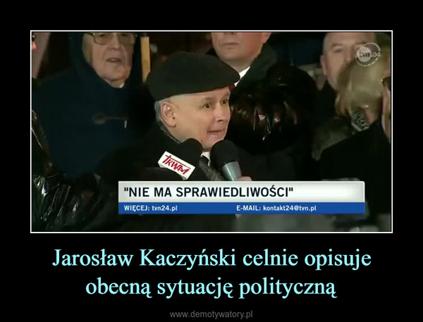 Jarosław Kaczyński celnie opisuje obecną sytuację polityczną –  