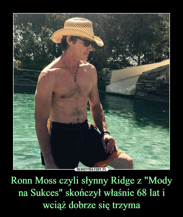 Ronn Moss czyli słynny Ridge z "Mody na Sukces" skończył właśnie 68 lat i wciąż dobrze się trzyma