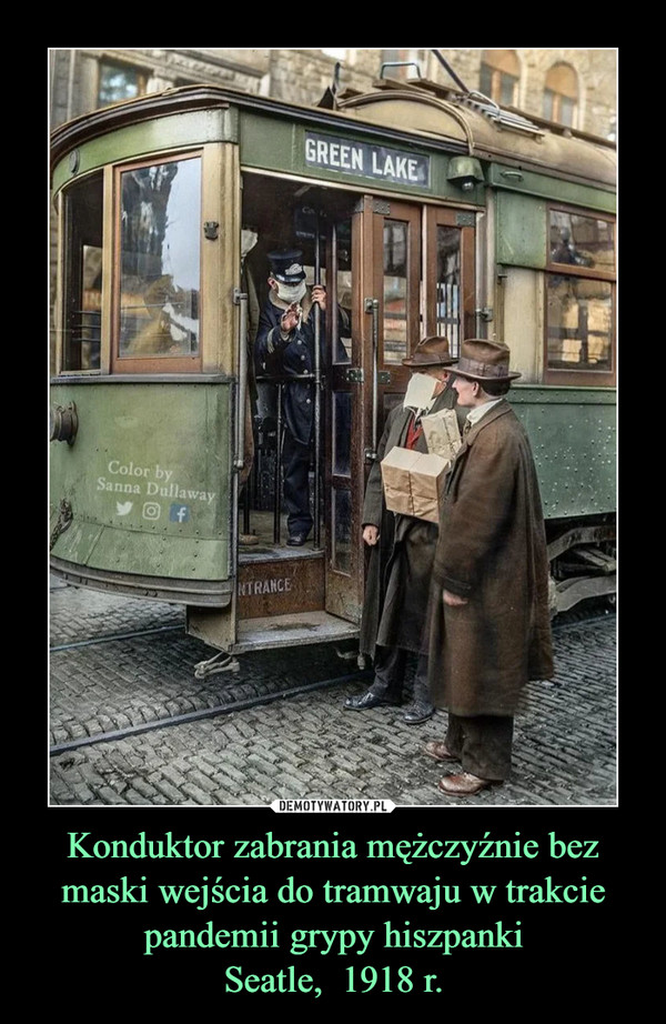 Konduktor zabrania mężczyźnie bez maski wejścia do tramwaju w trakcie pandemii grypy hiszpanki
Seatle,  1918 r.