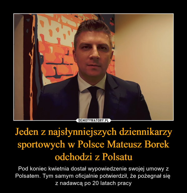 Jeden z najsłynniejszych dziennikarzy sportowych w Polsce Mateusz Borek odchodzi z Polsatu