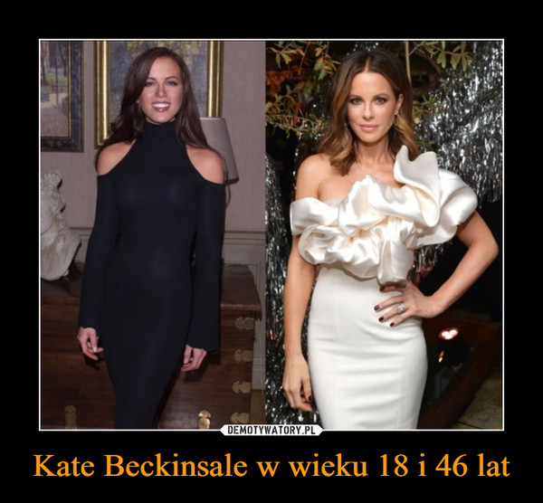 Kate Beckinsale w wieku 18 i 46 lat –  
