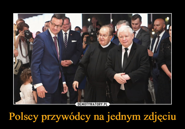 Polscy przywódcy na jednym zdjęciu –  