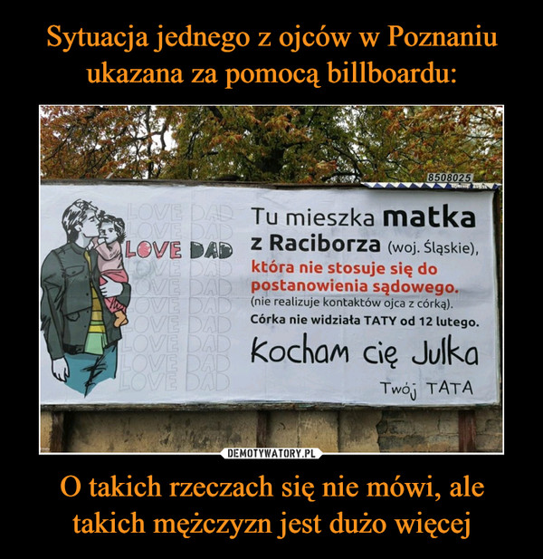 Sytuacja jednego z ojców w Poznaniu ukazana za pomocą billboardu: O takich rzeczach się nie mówi, ale takich mężczyzn jest dużo więcej