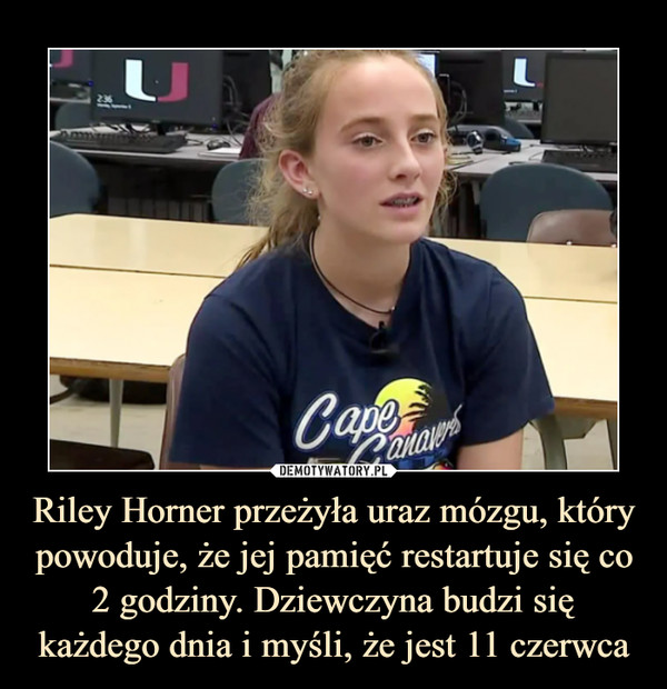 Riley Horner przeżyła uraz mózgu, który powoduje, że jej pamięć restartuje się co 2 godziny. Dziewczyna budzi się każdego dnia i myśli, że jest 11 czerwca –  