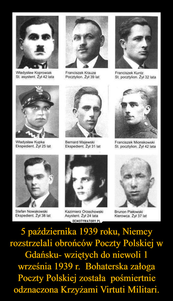5 października 1939 roku, Niemcy rozstrzelali obrońców Poczty Polskiej w Gdańsku- wziętych do niewoli 1 września 1939 r.  Bohaterska załoga Poczty Polskiej została  pośmiertnie odznaczona Krzyżami Virtuti Militari. –  
