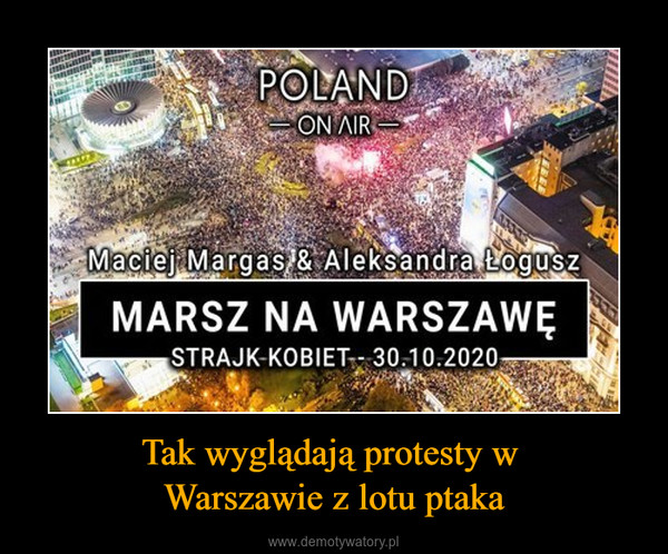 Tak wyglądają protesty w Warszawie z lotu ptaka –  
