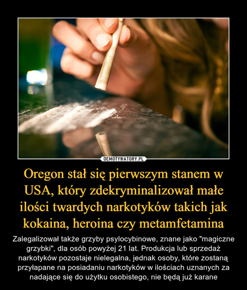 Oregon stał się pierwszym stanem w USA, który zdekryminalizował małe ilości twardych narkotyków takich jak kokaina, heroina czy metamfetamina