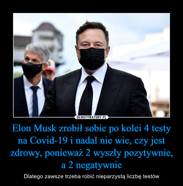 Elon Musk zrobił sobie po kolei 4 testy na Covid-19 i nadal nie wie, czy jest zdrowy, ponieważ 2 wyszły pozytywnie, a 2 negatywnie