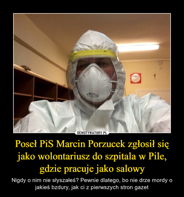 Poseł PiS Marcin Porzucek zgłosił się jako wolontariusz do szpitala w Pile, gdzie pracuje jako salowy – Nigdy o nim nie słyszałeś? Pewnie dlatego, bo nie drze mordy o jakieś bzdury, jak ci z pierwszych stron gazet 