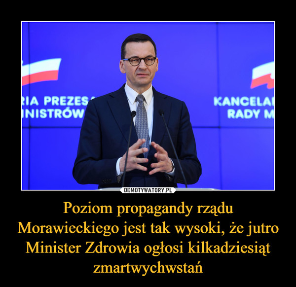 Poziom propagandy rządu Morawieckiego jest tak wysoki, że jutro Minister Zdrowia ogłosi kilkadziesiąt zmartwychwstań