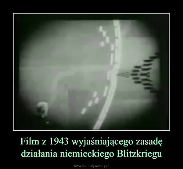 Film z 1943 wyjaśniającego zasadę działania niemieckiego Blitzkriegu –  