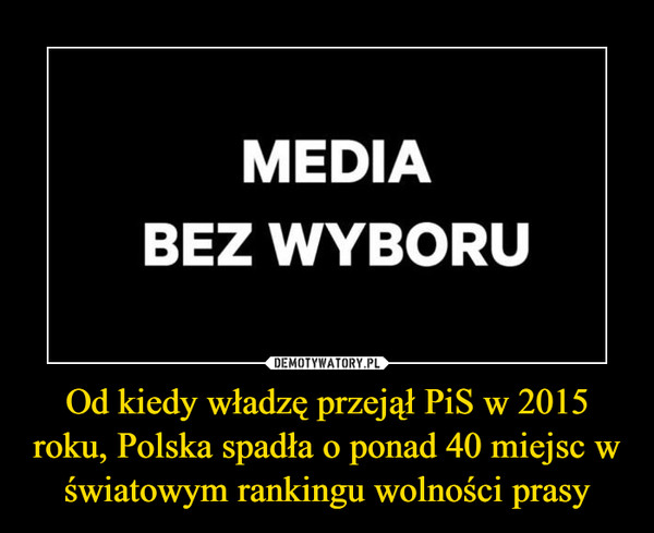 Od kiedy władzę przejął PiS w 2015 roku, Polska spadła o ponad 40 miejsc w światowym rankingu wolności prasy