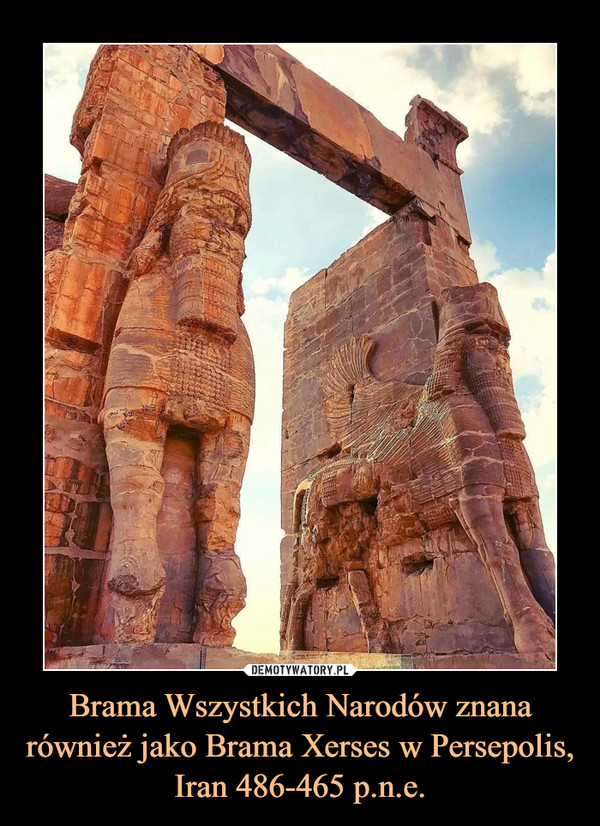 Brama Wszystkich Narodów znana również jako Brama Xerses w Persepolis, Iran 486-465 p.n.e. –  