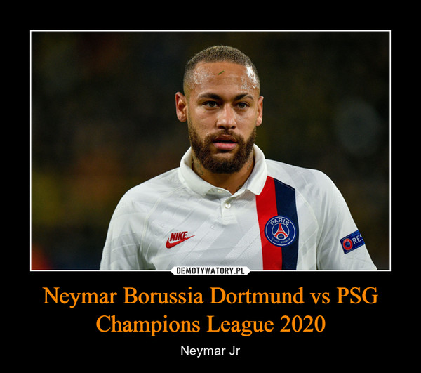 Neymar Borussia Dortmund vs PSG Champions League 2020 – Neymar Jr 