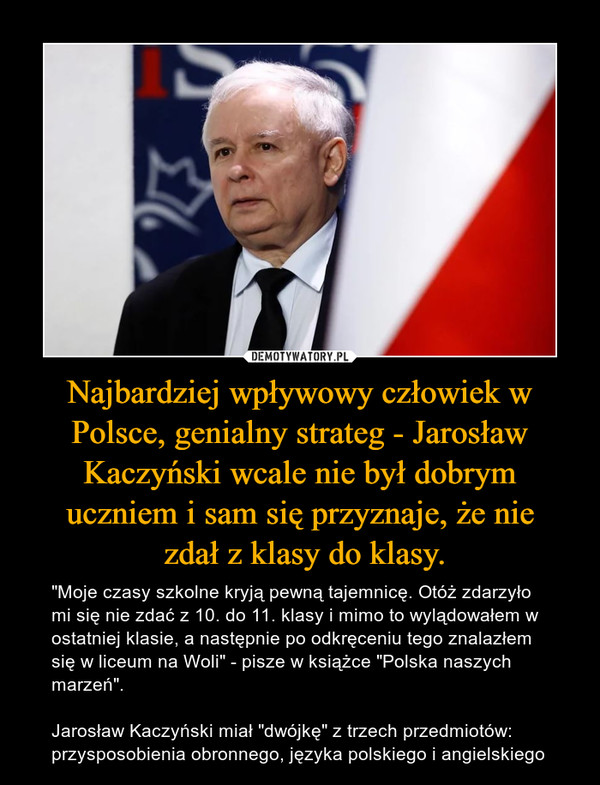 Najbardziej wpływowy człowiek w Polsce, genialny strateg - Jarosław Kaczyński wcale nie był dobrym uczniem i sam się przyznaje, że nie
 zdał z klasy do klasy.