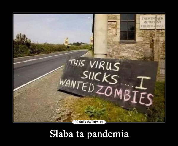 Słaba ta pandemia –  