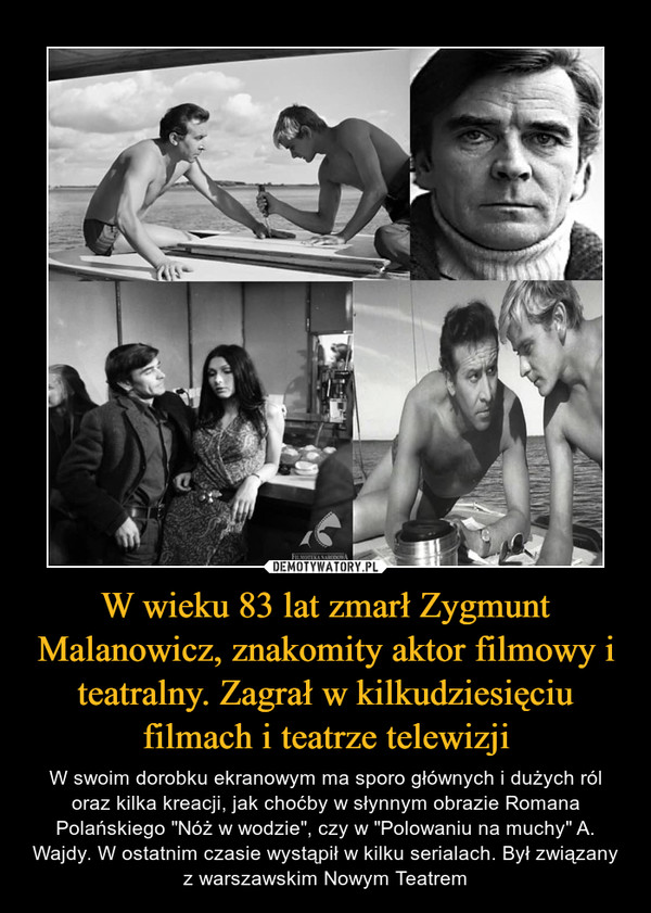 W wieku 83 lat zmarł Zygmunt Malanowicz, znakomity aktor filmowy i teatralny. Zagrał w kilkudziesięciu filmach i teatrze telewizji
