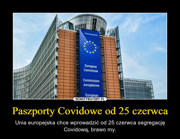 Paszporty Covidowe od 25 czerwca – Unia europejska chce wprowadzić od 25 czerwca segregację Covidową, brawo my. 