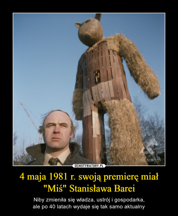 4 maja 1981 r. swoją premierę miał "Miś" Stanisława Barei