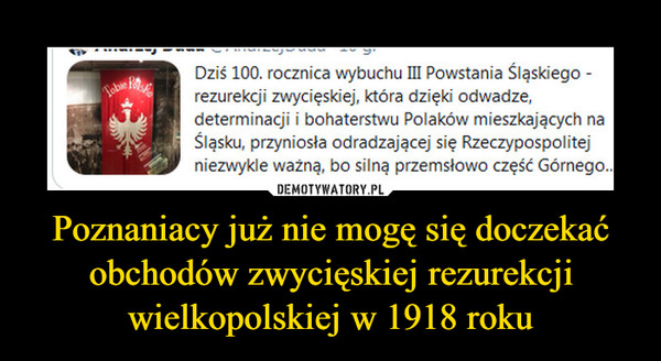 Poznaniacy już nie mogę się doczekać obchodów zwycięskiej rezurekcji wielkopolskiej w 1918 roku –  
