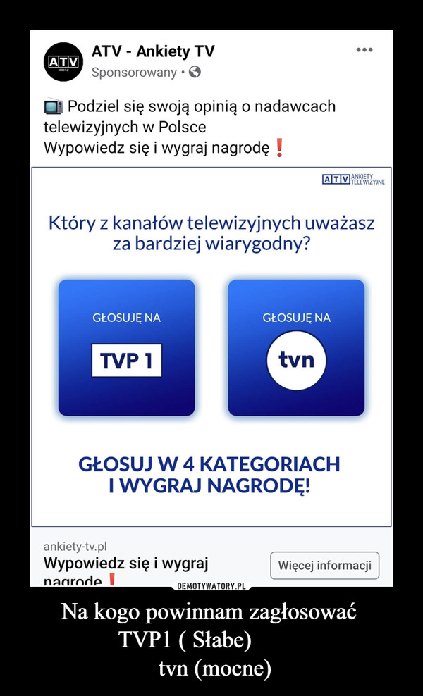 Na kogo powinnam zagłosować 
TVP1 ( Słabe)         
 tvn (mocne)