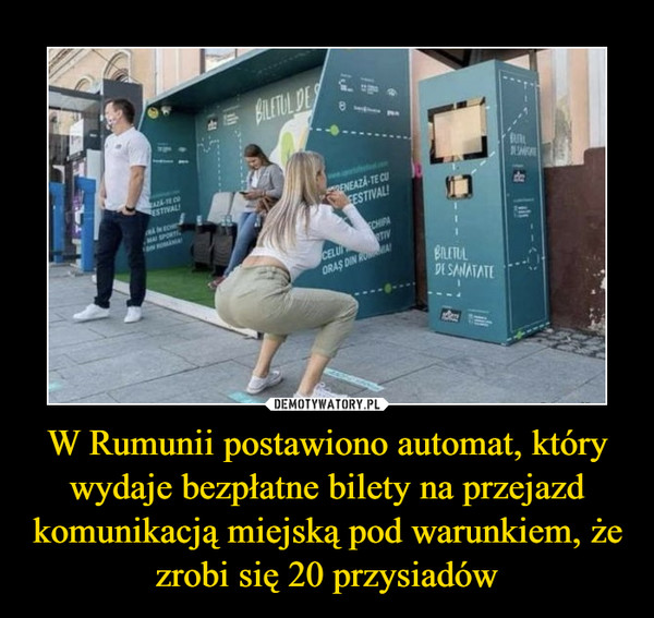 W Rumunii postawiono automat, który wydaje bezpłatne bilety na przejazd komunikacją miejską pod warunkiem, że zrobi się 20 przysiadów –  