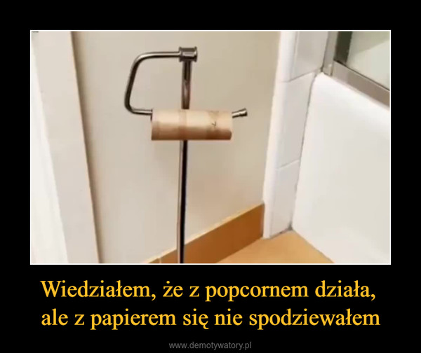 Wiedziałem, że z popcornem działa, ale z papierem się nie spodziewałem –  