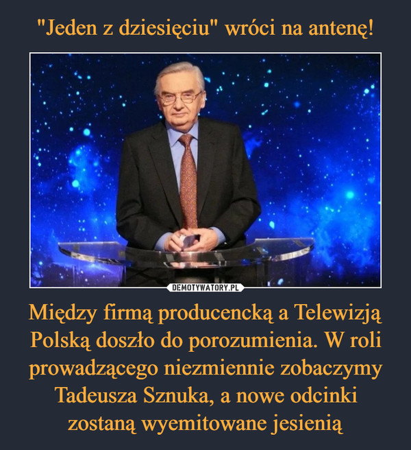 "Jeden z dziesięciu" wróci na antenę! Między firmą producencką a Telewizją Polską doszło do porozumienia. W roli prowadzącego niezmiennie zobaczymy Tadeusza Sznuka, a nowe odcinki zostaną wyemitowane jesienią