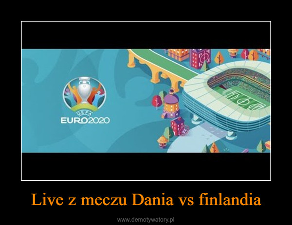 Live z meczu Dania vs finlandia –  