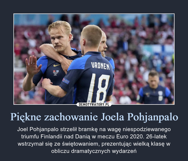 Piękne zachowanie Joela Pohjanpalo – Joel Pohjanpalo strzelił bramkę na wagę niespodziewanego triumfu Finlandii nad Danią w meczu Euro 2020. 26-latek wstrzymał się ze świętowaniem, prezentując wielką klasę w obliczu dramatycznych wydarzeń 