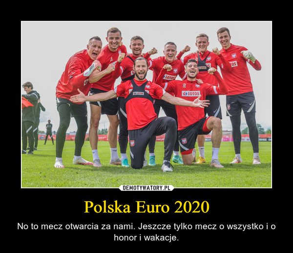 Polska Euro 2020 – No to mecz otwarcia za nami. Jeszcze tylko mecz o wszystko i o honor i wakacje. 