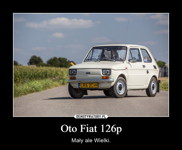 Oto Fiat 126p – Mały ale Wielki. 