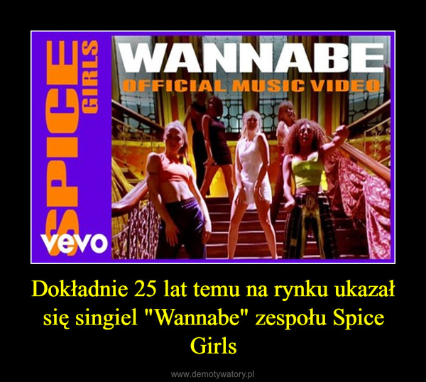 Dokładnie 25 lat temu na rynku ukazał się singiel "Wannabe" zespołu Spice Girls –  
