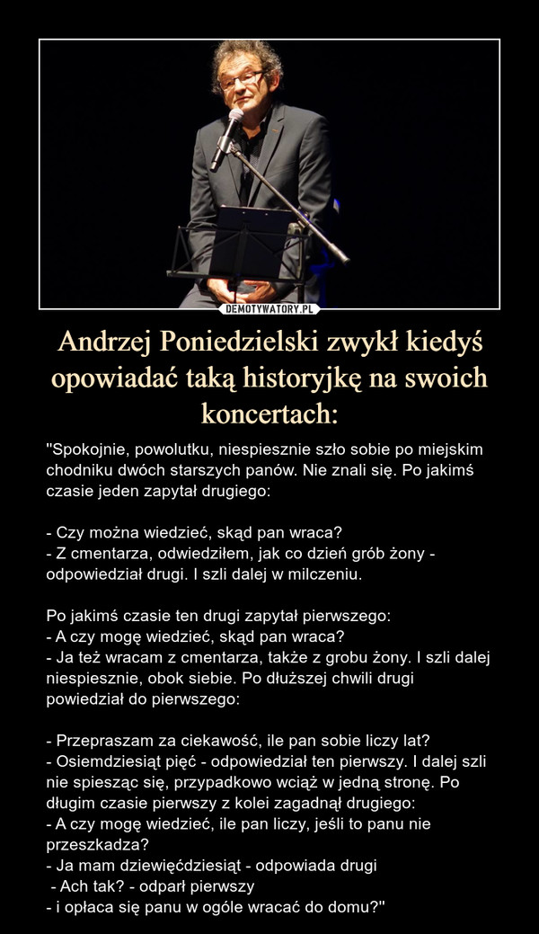 Andrzej Poniedzielski zwykł kiedyś opowiadać taką historyjkę na swoich koncertach: