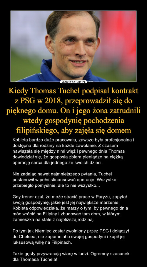 Kiedy Thomas Tuchel podpisał kontrakt z PSG w 2018, przeprowadził się do pięknego domu. On i jego żona zatrudnili wtedy gospodynię pochodzenia filipińskiego, aby zajęła się domem