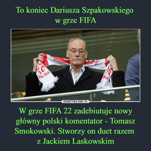 To koniec Dariusza Szpakowskiego 
w grze FIFA W grze FIFA 22 zadebiutuje nowy główny polski komentator - Tomasz Smokowski. Stworzy on duet razem 
z Jackiem Laskowskim