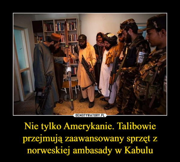 Nie tylko Amerykanie. Talibowie przejmują zaawansowany sprzęt z norweskiej ambasady w Kabulu –  