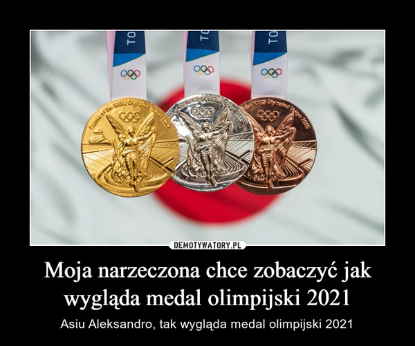 Moja narzeczona chce zobaczyć jak wygląda medal olimpijski 2021 – Asiu Aleksandro, tak wygląda medal olimpijski 2021 
