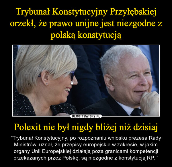 Trybunał Konstytucyjny Przyłębskiej orzekł, że prawo unijne jest niezgodne z polską konstytucją Polexit nie był nigdy bliżej niż dzisiaj