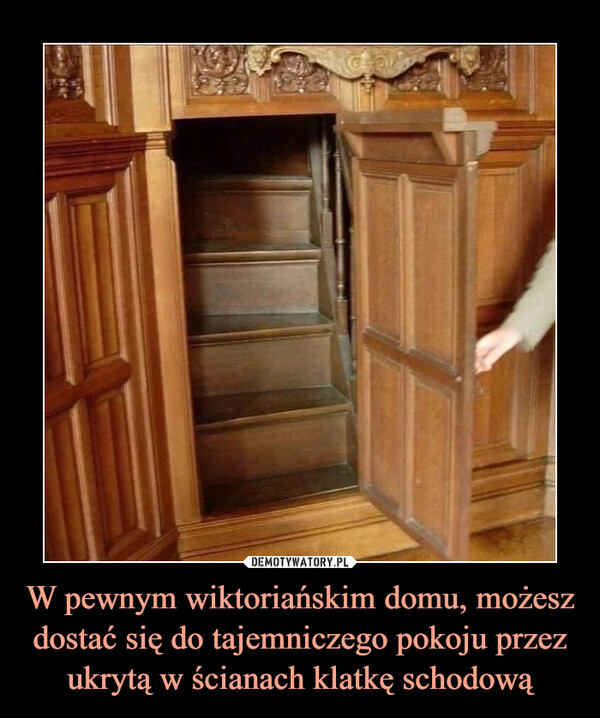 W pewnym wiktoriańskim domu, możesz dostać się do tajemniczego pokoju przez ukrytą w ścianach klatkę schodową