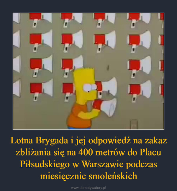 Lotna Brygada i jej odpowiedź na zakaz zbliżania się na 400 metrów do Placu Piłsudskiego w Warszawie podczas miesięcznic smoleńskich –  